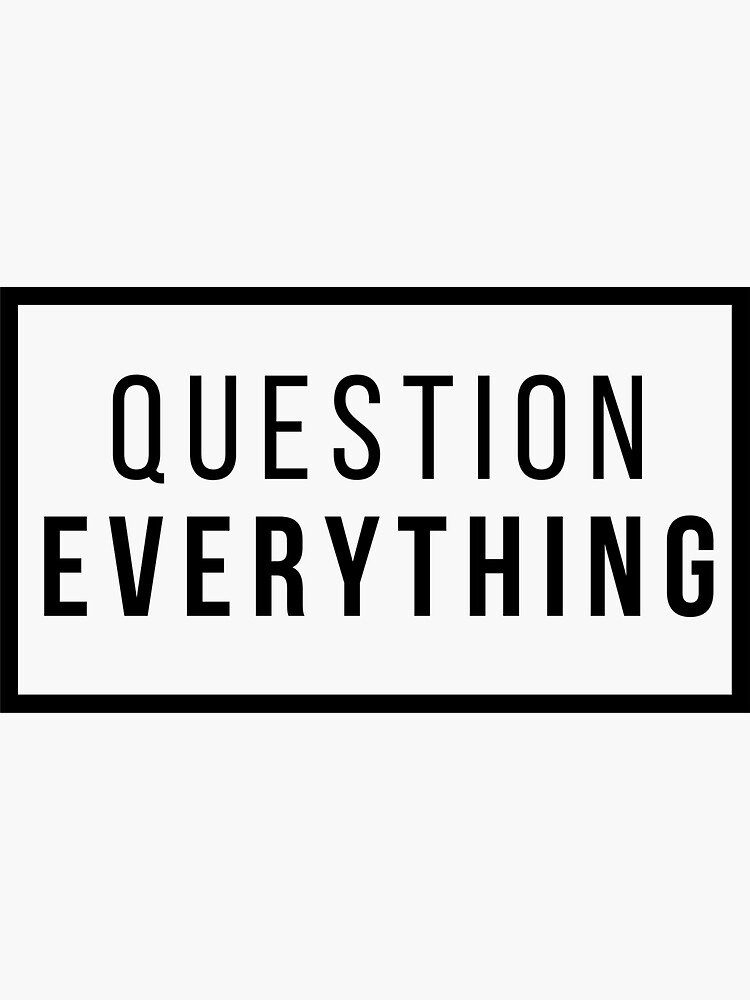Question Everything by CosmicWhaleCo