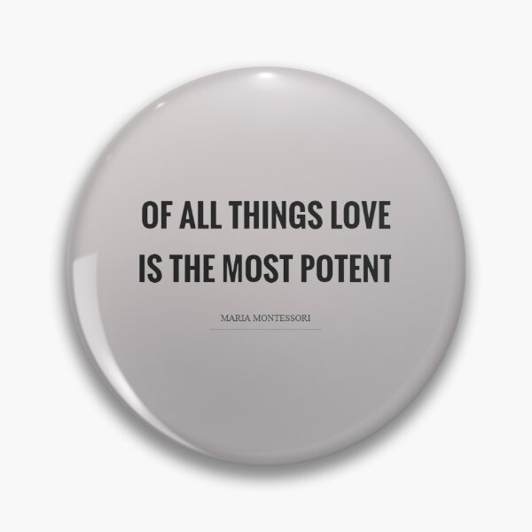 Item preview, Maria Montessori's quote: "Of all things Love is the most Potent" designed and sold by MiraShop.