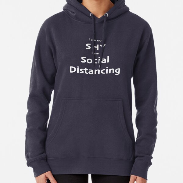 I am not SHY I am Social Distancing Pullover Hoodie