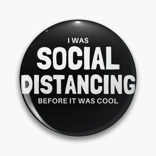 I Was Social Distancing Before It Was Cool Pin