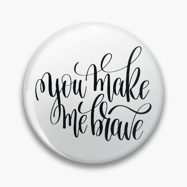 Item preview, You Make Me Brave Inspirational and Motivational Quotes designed and sold by ProjectX23.