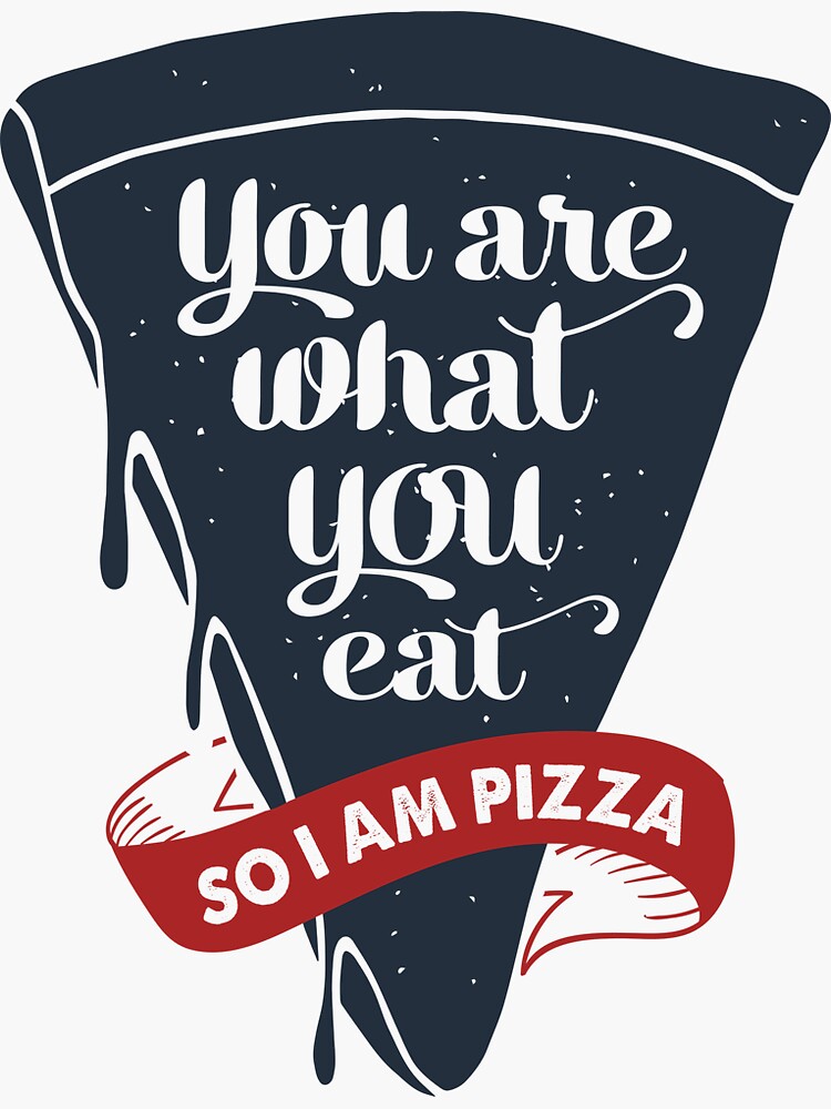 Hand Drawn Pizza Slice You Are What You Eat So I Am A Pizza Lettering Sticker For Sale By 5178