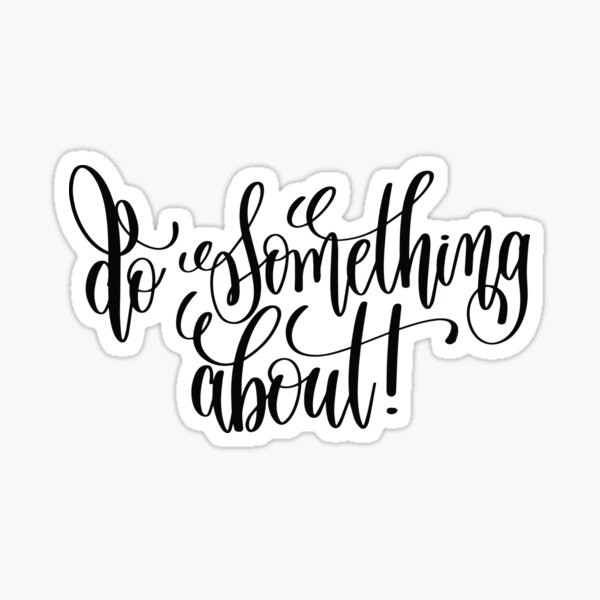 do-something-about-it-inspirational-and-motivational-quotes-sticker