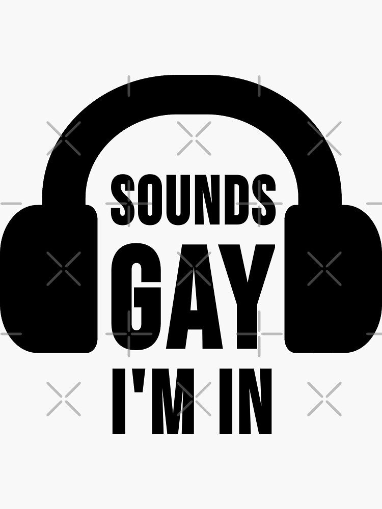 Sounds Gay I'm In (black design) by Gay-Pride-Depot
