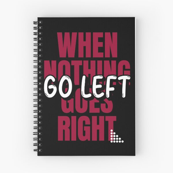 Item preview, When nothing goes right, go left designed and sold by ErenStream.