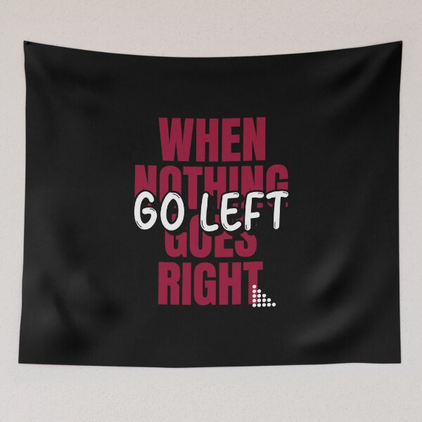 Item preview, When nothing goes right, go left designed and sold by ErenStream.