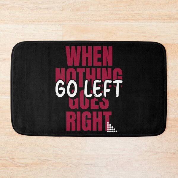 Item preview, When nothing goes right, go left designed and sold by ErenStream.