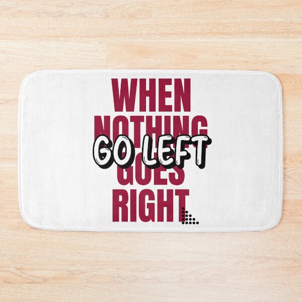 Item preview, When nothing goes right, go left designed and sold by ErenStream.