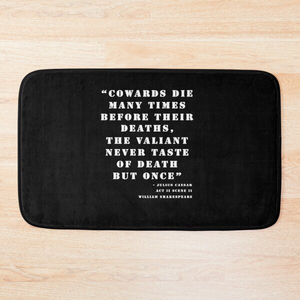 Item preview, Julius Caesar Cowards die many times before their death but the valiant die but once William Shakespeare designed and sold by Stageystuff.