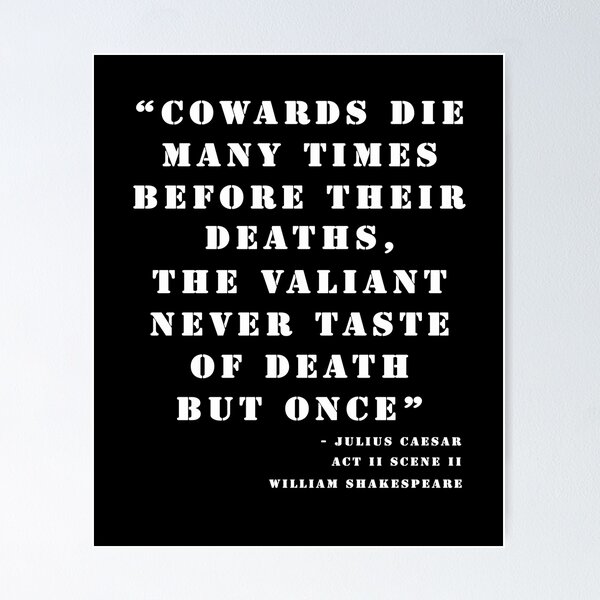 Item preview, Julius Caesar Cowards die many times before their death but the valiant die but once William Shakespeare designed and sold by Stageystuff.