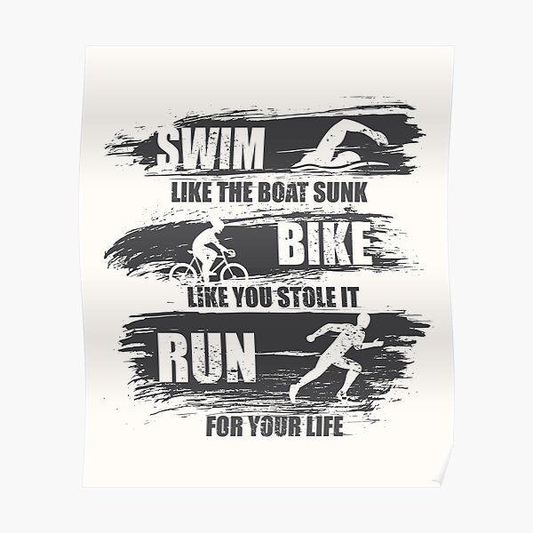 Swim Like The Boat Sunk Bike Like You Stole It Run For Your Life, Sport Triathlon Poster