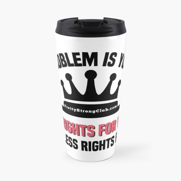 Your Problem Is You Think Travel Mug