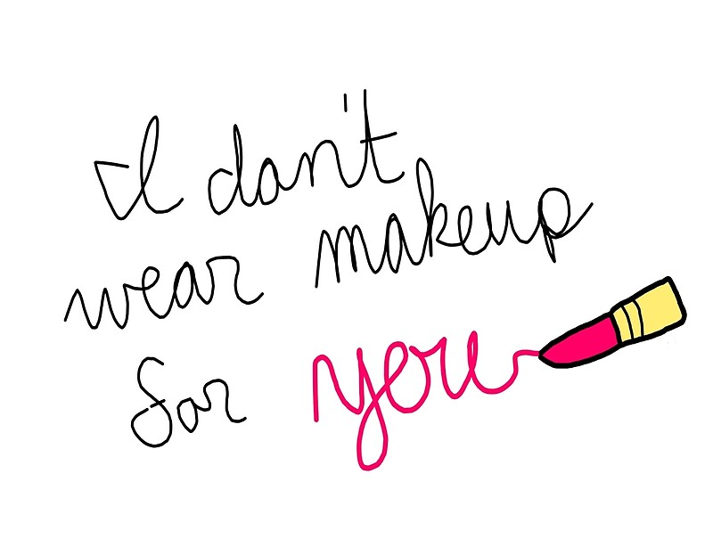 "Feminist Sticker I Don't Wear Makeup For You" by firehazardart