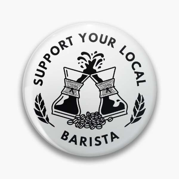 Support Your Local Barista | Coffee sticker Pin