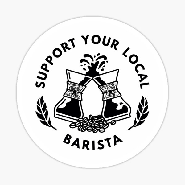 Support Your Local Barista | Coffee sticker Sticker