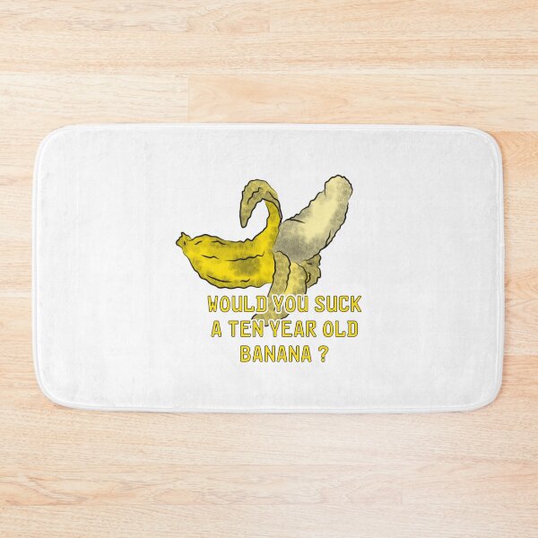 Item preview, would you suck a ten year old banana designed and sold by mysteriosupafan.