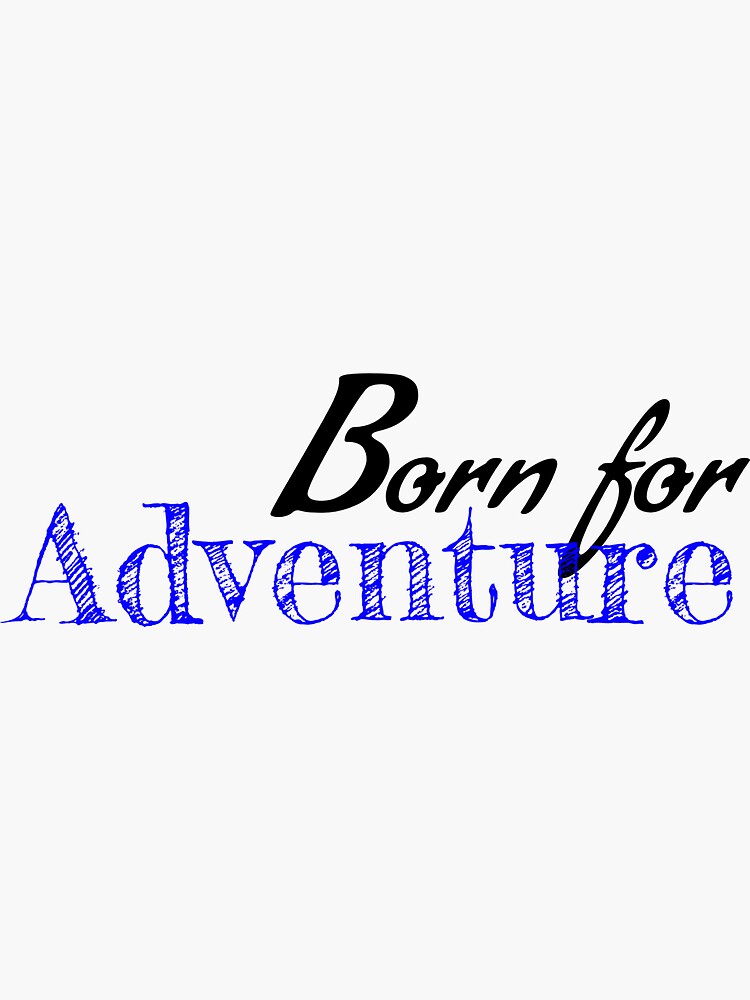 "Born for adventure" Sticker for Sale by aonyxarts | Redbubble