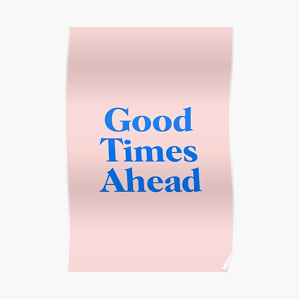 Good Times Ahead Gifts & Merchandise Redbubble