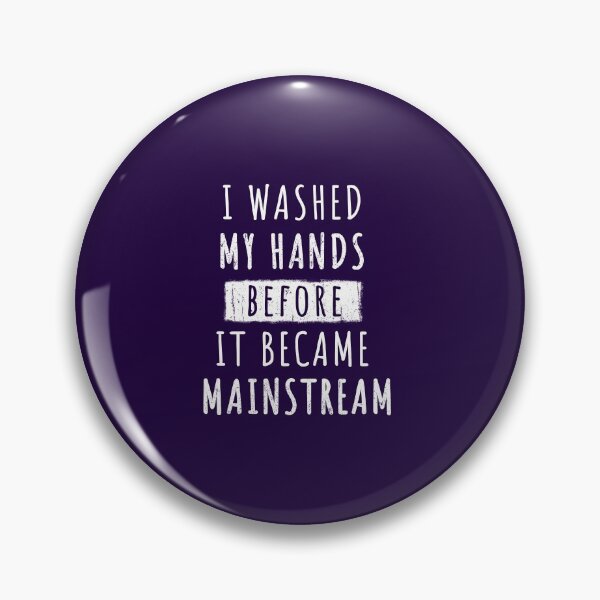 Item preview, I Washed My Hands Before it Became Mainstream designed and sold by maxarus.