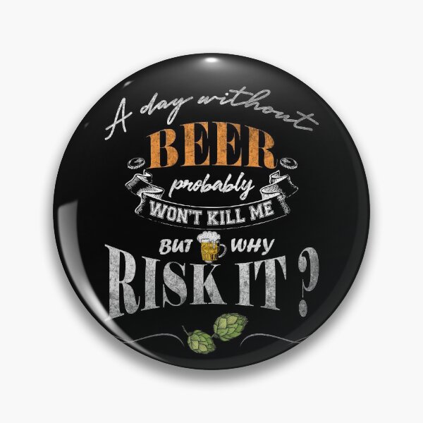 Item preview, A DAY WITHOUT BEER PROBABLY WON'T KILL ME BUT WHY RISK IT designed and sold by Byfab.