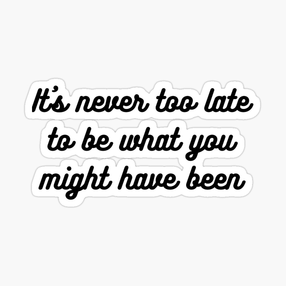 It S Never Too Late To Be What You Might Have Been Iphone Case Cover By Darkdream777 Redbubble