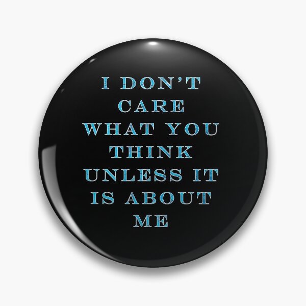 Item preview, I Don't Care What You Think Unless It Is About Me designed and sold by iamhewho.