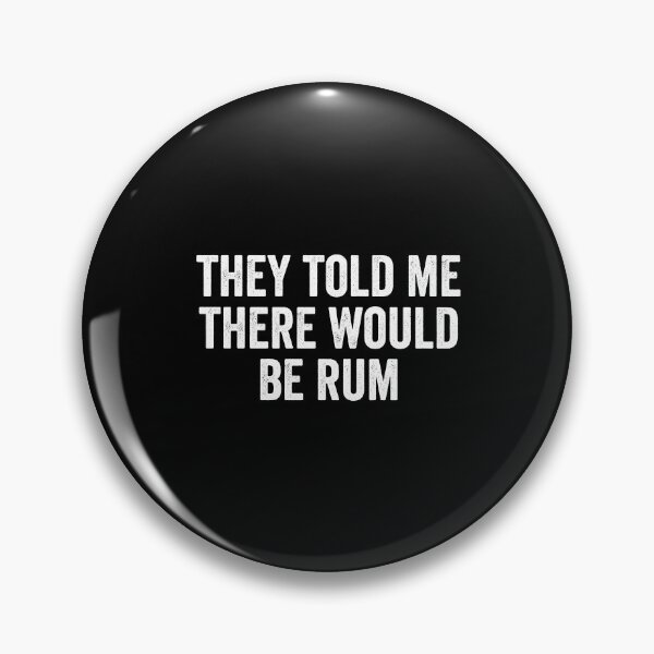Item preview, They Told Me There Would Be Rum | Rum | Rum Gift | Rum Lover | Drinking | Pirate | Rum | Alcohol  designed and sold by YellowWolf.