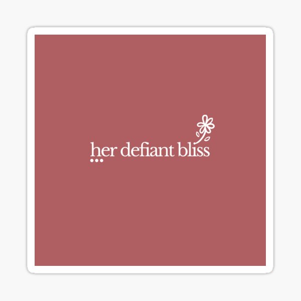 her defiant bliss Sticker