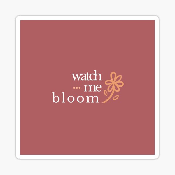 watch me bloom Sticker