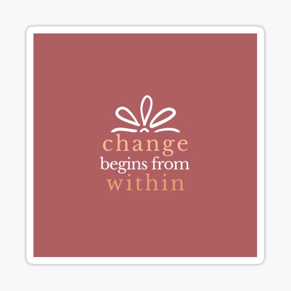 change begins from within Sticker