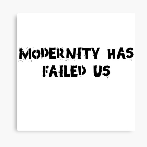 modernity has failed us t shirt