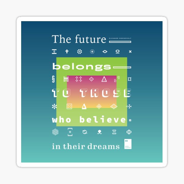 The future belongs to those who believe in their dreams Sticker