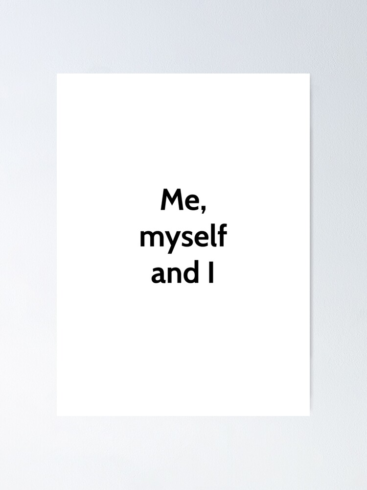 Me Myself And I Poster By Popularexpress Redbubble