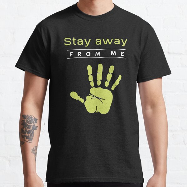 Stay away from me Classic T-Shirt