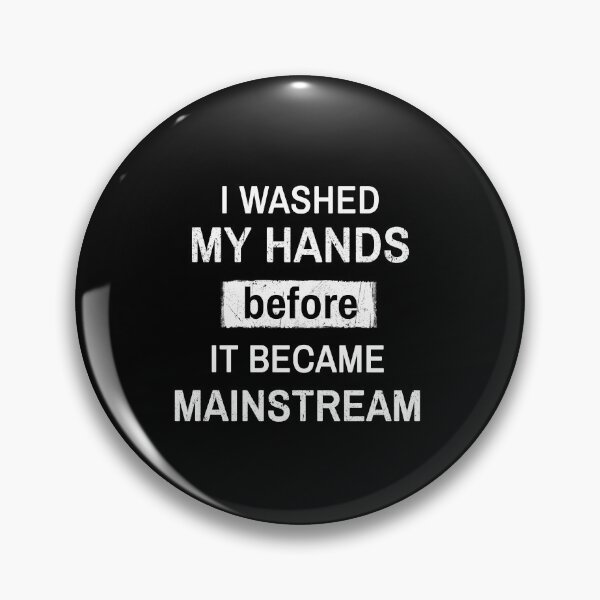 Item preview, I Washed My Hands Before it Became Mainstream designed and sold by maxarus.