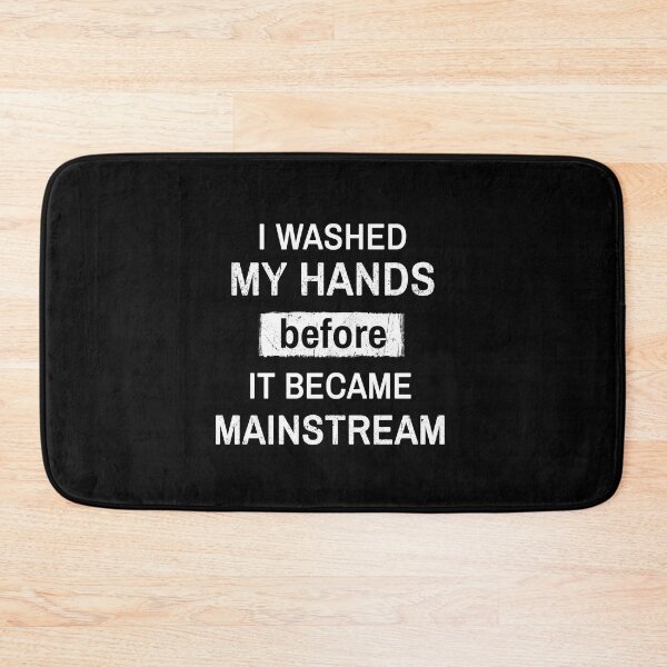 Item preview, I Washed My Hands Before it Became Mainstream designed and sold by maxarus.