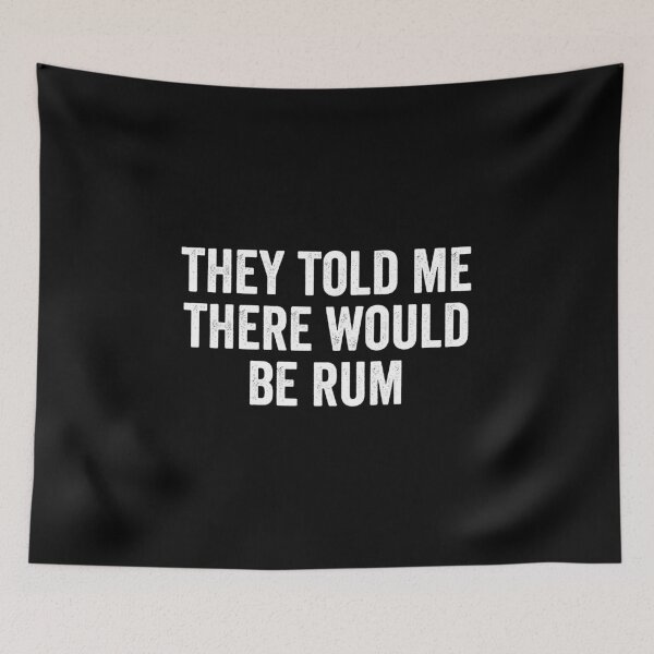 Item preview, They Told Me There Would Be Rum | Rum | Rum Gift | Rum Lover | Drinking | Pirate | Rum | Alcohol  designed and sold by YellowWolf.