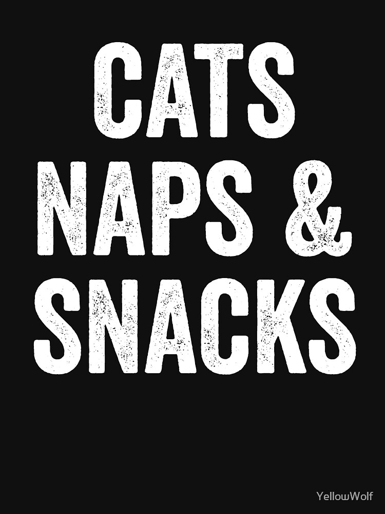 "Cats Naps And Snacks Cat Cat Lover Funny Cat Cute Cat Crazy Cat Lady Cat Mom I