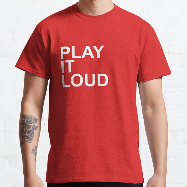 play it loud t shirt