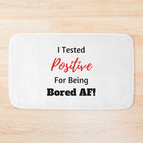 Item preview, I Tested Positive For Being Bored AF! - Black/Red designed and sold by ryanwfraser.
