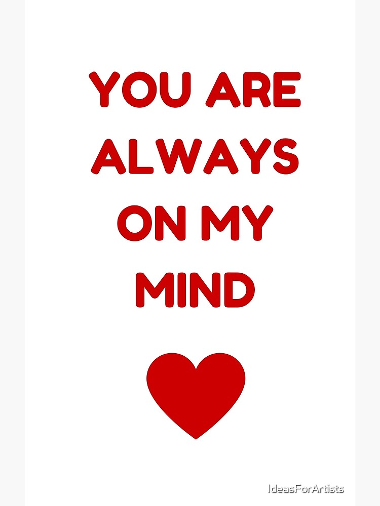 You Are Always On My Mind Greeting Card By Ideasforartists Redbubble