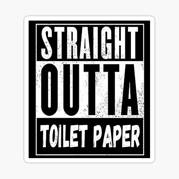 Straight Outta Toilet Paper Roll Shortage, RBSSG Sticker