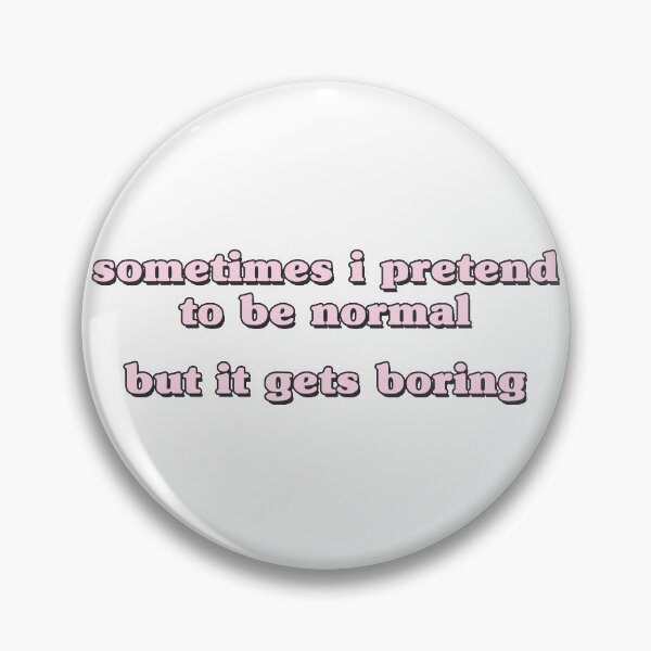 Artikelvorschau, sometimes i pretend to be normal but it gets boring entworfen und verkauft von QuoteSpirations.
