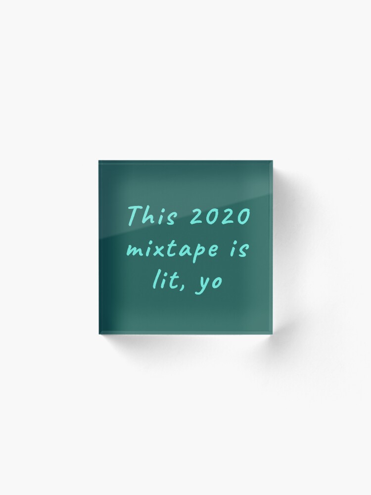 Alternate view of This 2020 mixtape is lit, yo. Funny meme saying for the end of times. Acrylic Block