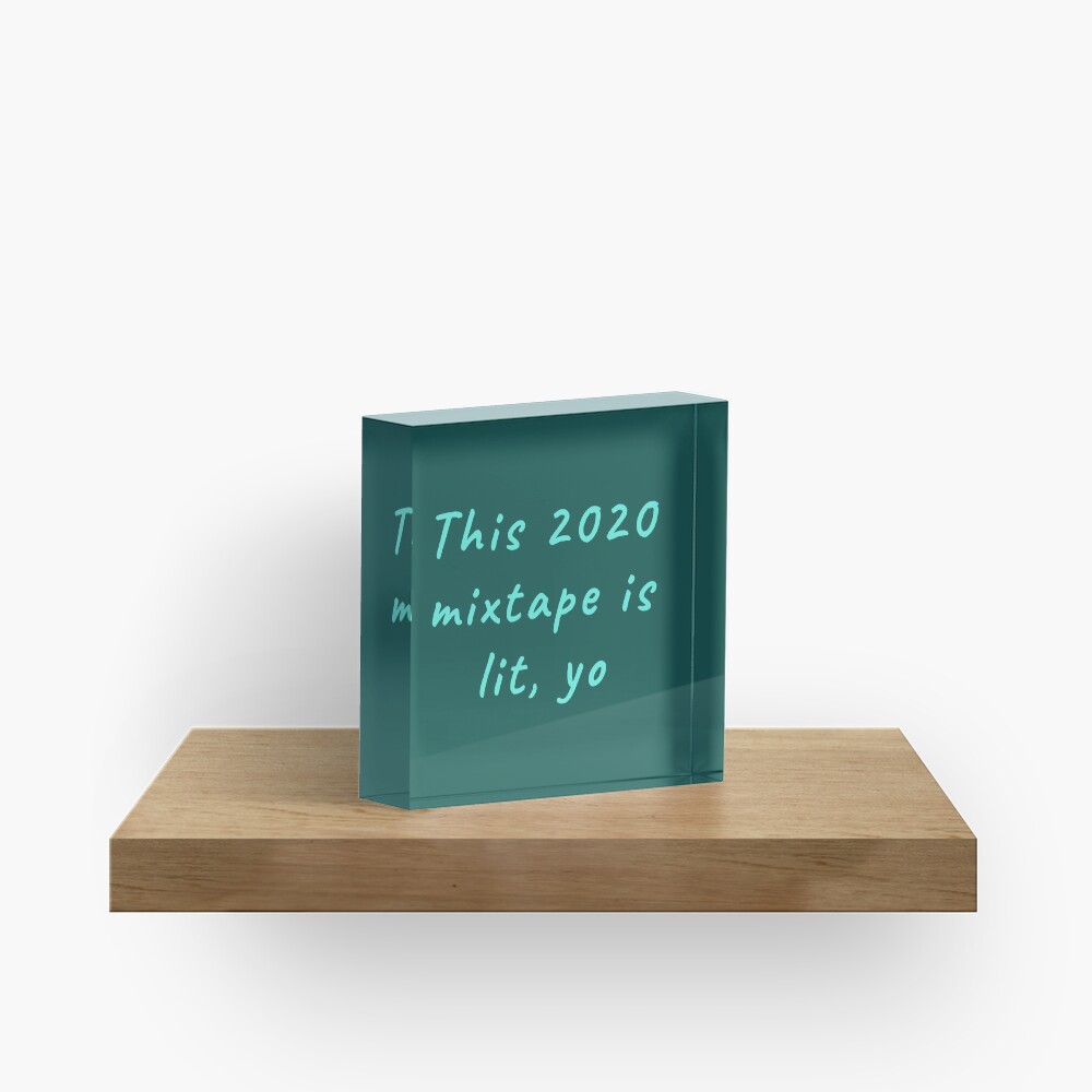 This 2020 mixtape is lit, yo. Funny meme saying for the end of times. Acrylic Block