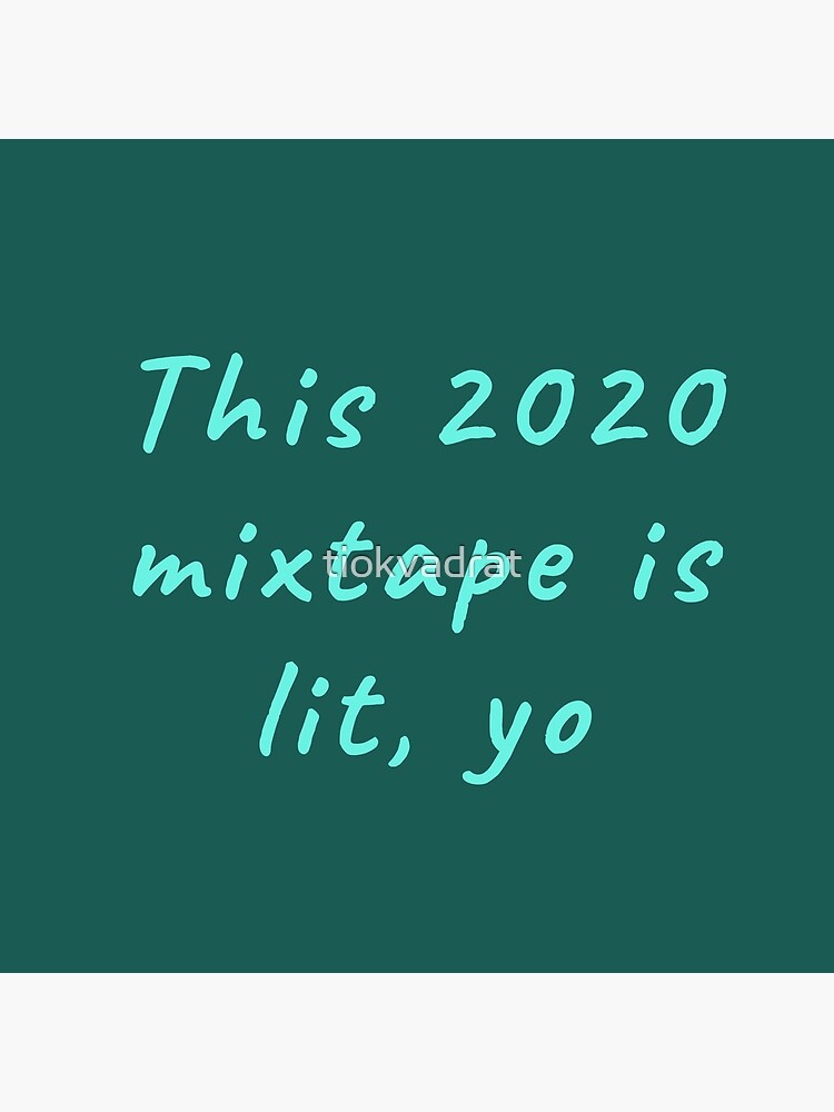 This 2020 mixtape is lit, yo. Funny meme saying for the end of times. by tiokvadrat