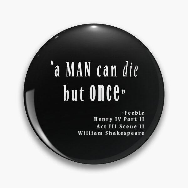 Item preview, A Man Can Die But Once Feeble, Henry IV Part 2 William Shakespeare Thoughtful Existential designed and sold by Stageystuff.