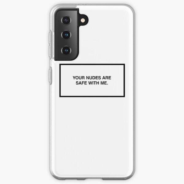 Your nudes are safe with me. Samsung Galaxy Soft Case