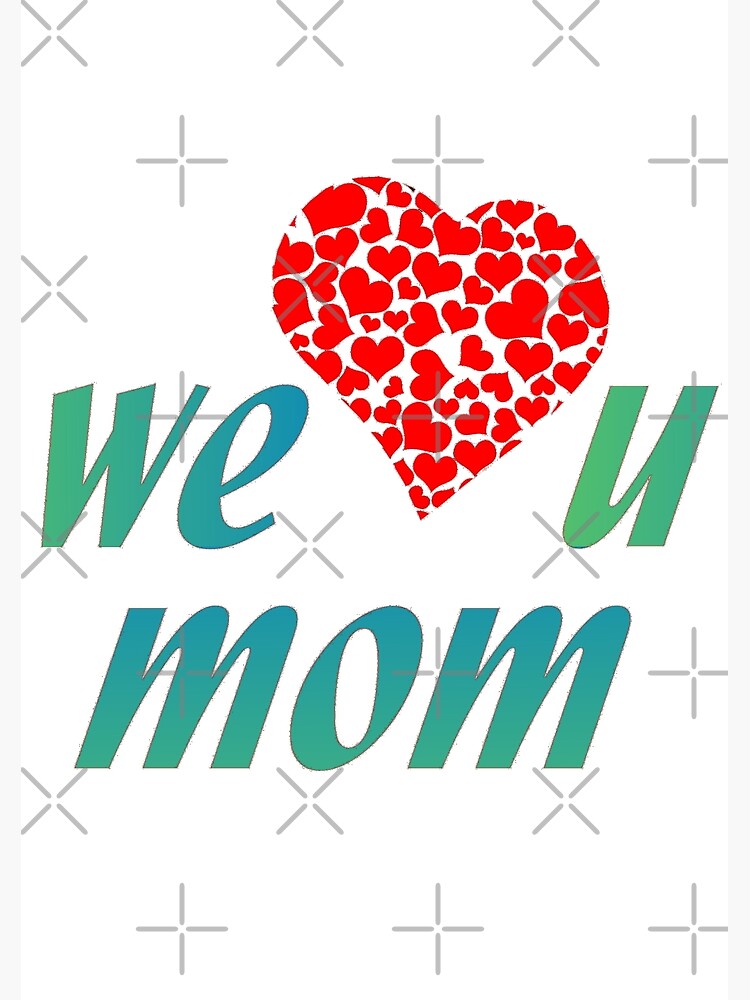 we love you mom poster for sale by aktiveaddict  redbubble we love you mom poster for sale by aktiveaddict  redbubble