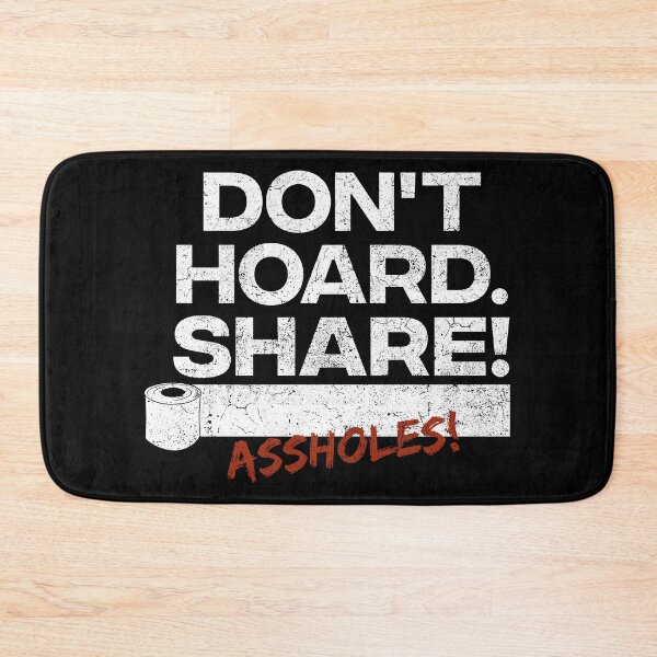 Item preview, Don't hoard. Share! Assholes - You toilet paper apocalypse idiots stop sensless panic buying and stockpiling! designed and sold by COURT-VISION.